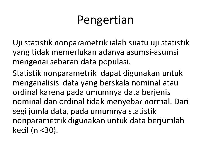 Pengertian Uji statistik nonparametrik ialah suatu uji statistik yang tidak memerlukan adanya asumsi-asumsi mengenai