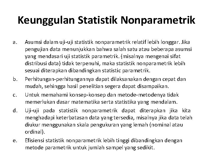 Keunggulan Statistik Nonparametrik a. b. c. d. e. Asumsi dalam uji-uji statistik nonparametrik relatif