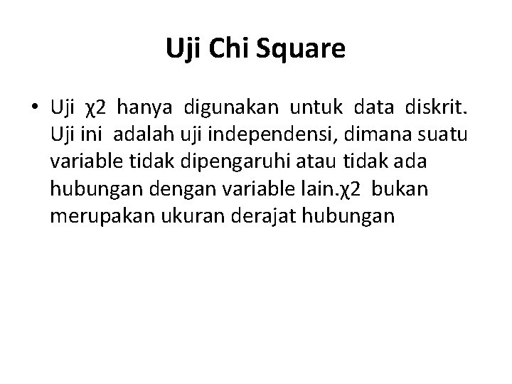 Uji Chi Square • Uji χ2 hanya digunakan untuk data diskrit. Uji ini adalah