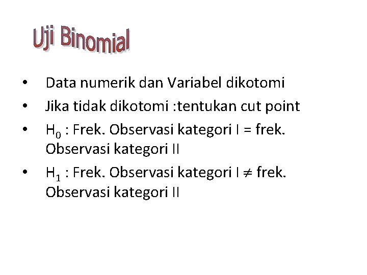  • • Data numerik dan Variabel dikotomi Jika tidak dikotomi : tentukan cut