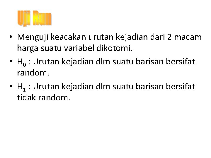  • Menguji keacakan urutan kejadian dari 2 macam harga suatu variabel dikotomi. •