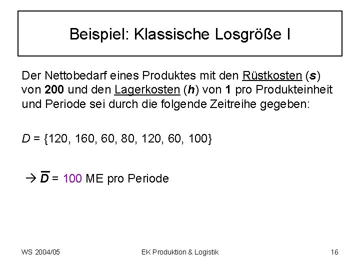 Beispiel: Klassische Losgröße I Der Nettobedarf eines Produktes mit den Rüstkosten (s) von 200