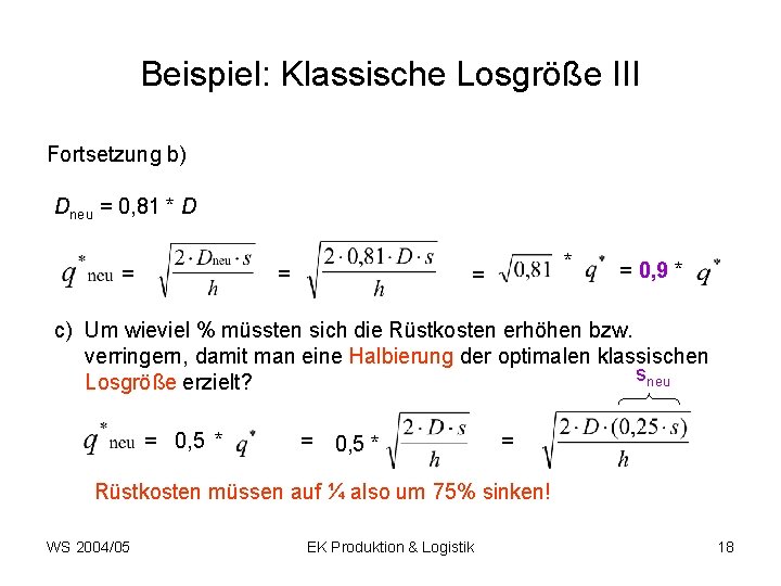 Beispiel: Klassische Losgröße III Fortsetzung b) Dneu = 0, 81 * D = =