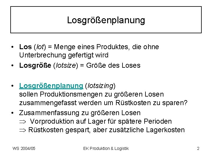 Losgrößenplanung • Los (lot) = Menge eines Produktes, die ohne Unterbrechung gefertigt wird •