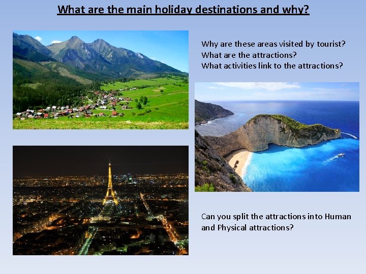 What are the main holiday destinations and why? Why are these areas visited by