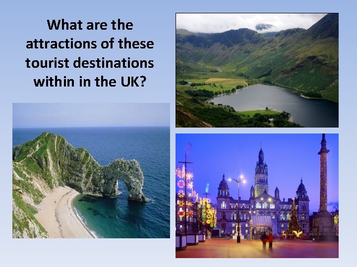 What are the attractions of these tourist destinations within in the UK? 