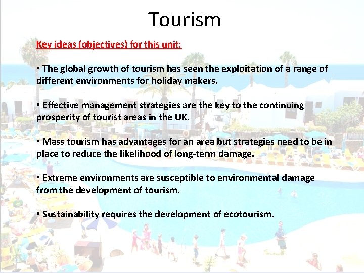 Tourism Key ideas (objectives) for this unit: • The global growth of tourism has