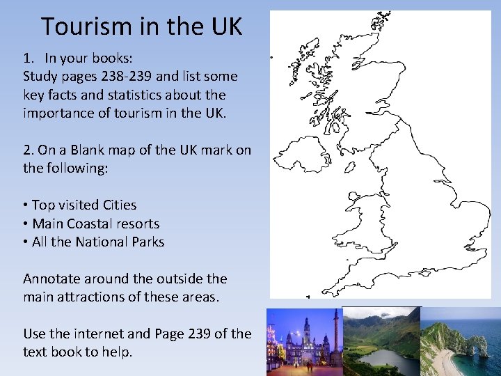 Tourism in the UK 1. In your books: Study pages 238 -239 and list