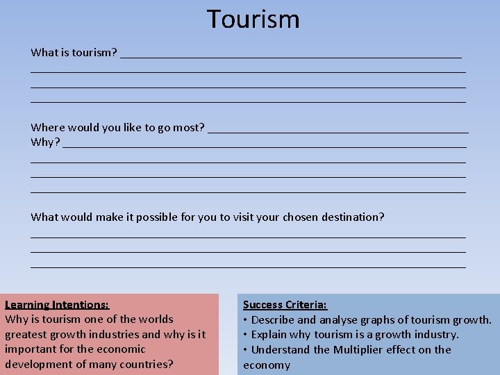 Tourism What is tourism? ______________________________________________________________________ Where would you like to go most? _____________________ Why?