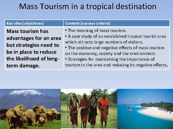 Mass Tourism in a tropical destination Key idea (objectives) Content (success criteria) Mass tourism