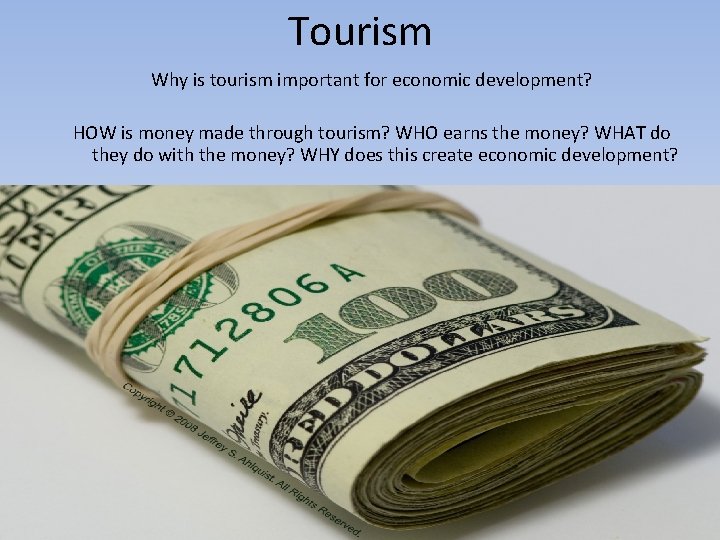 Tourism Why is tourism important for economic development? HOW is money made through tourism?