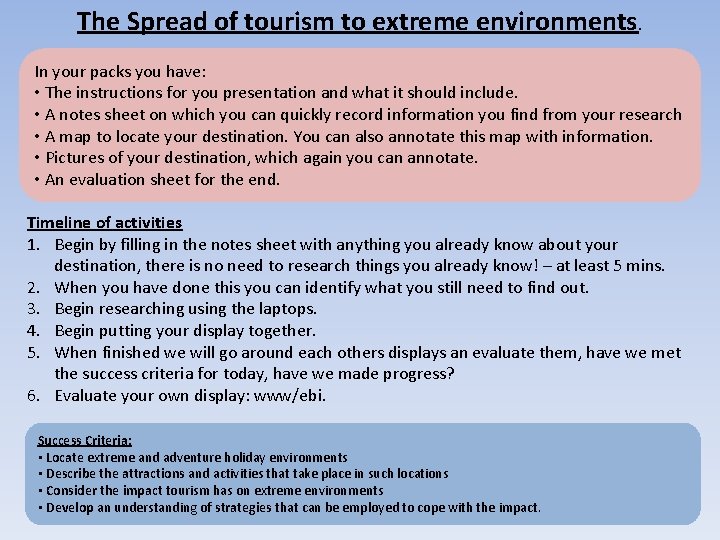 The Spread of tourism to extreme environments. In your packs you have: • The