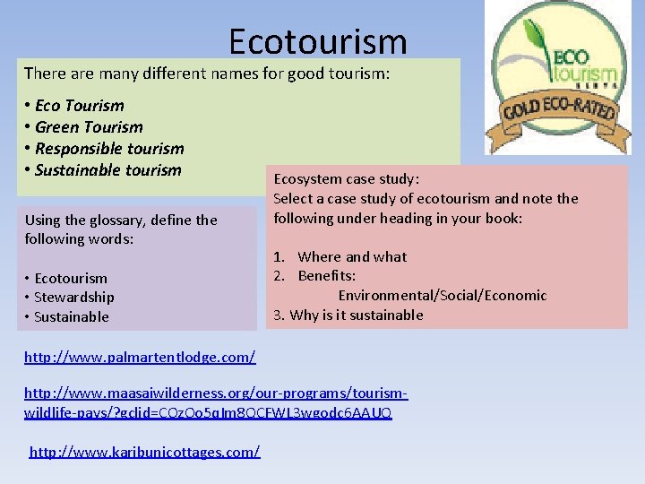 Ecotourism There are many different names for good tourism: • Eco Tourism • Green