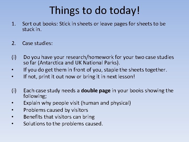 Things to do today! 1. Sort out books: Stick in sheets or leave pages