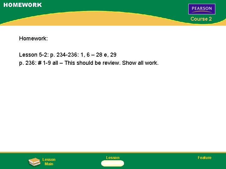 HOMEWORK Course 2 Homework: Lesson 5 -2: p. 234 -236: 1, 6 – 28