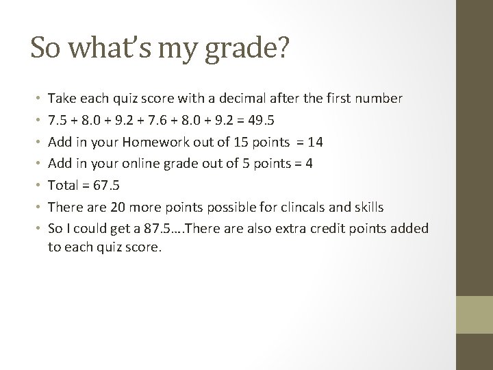 So what’s my grade? • • Take each quiz score with a decimal after