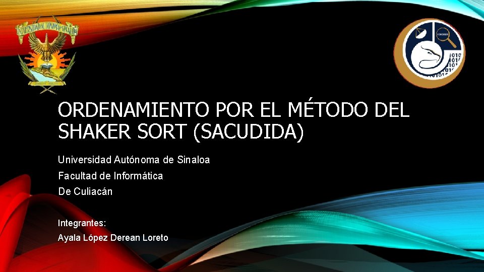 ORDENAMIENTO POR EL MÉTODO DEL SHAKER SORT (SACUDIDA) Universidad Autónoma de Sinaloa Facultad de