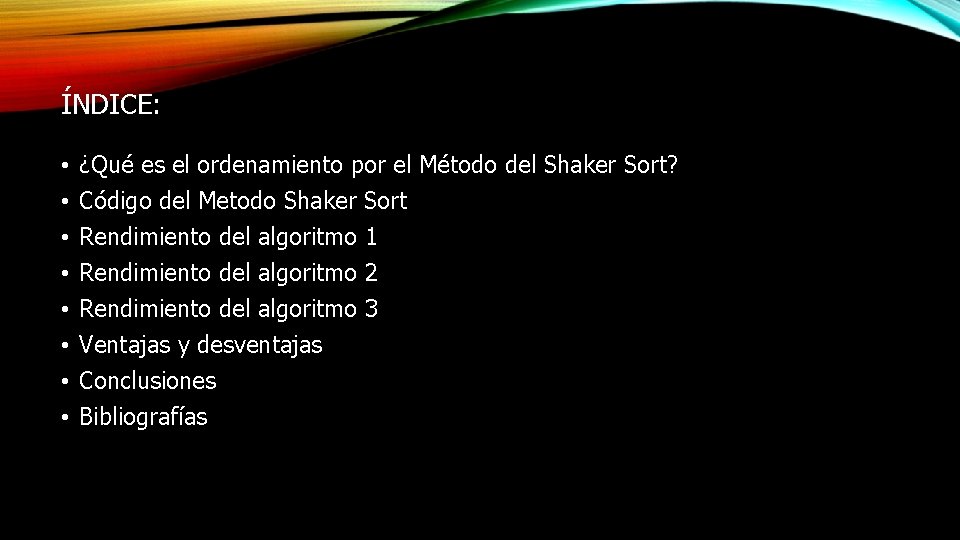 ÍNDICE: • • ¿Qué es el ordenamiento por el Método del Shaker Sort? Código