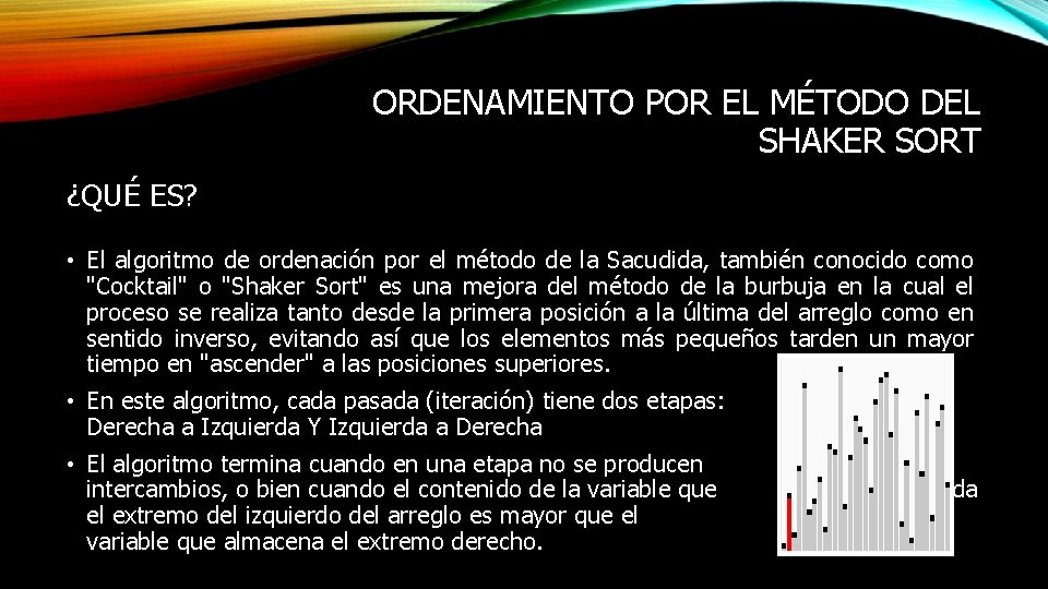 ORDENAMIENTO POR EL MÉTODO DEL SHAKER SORT ¿QUÉ ES? • El algoritmo de ordenación