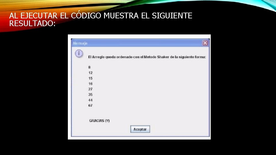 AL EJECUTAR EL CÓDIGO MUESTRA EL SIGUIENTE RESULTADO: 