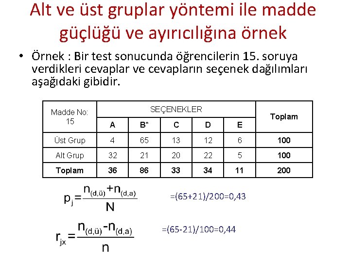 Alt ve üst gruplar yöntemi ile madde güçlüğü ve ayırıcılığına örnek • Örnek :