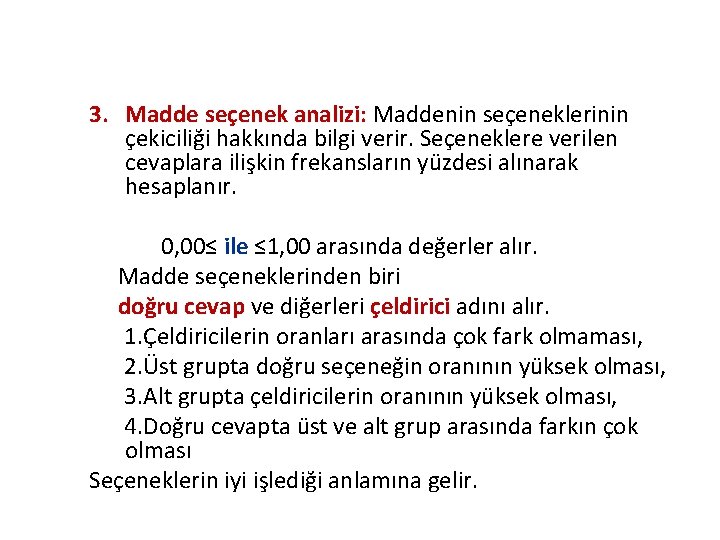 3. Madde seçenek analizi: Maddenin seçeneklerinin çekiciliği hakkında bilgi verir. Seçeneklere verilen cevaplara ilişkin