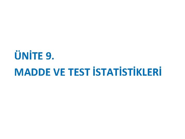 ÜNİTE 9. MADDE VE TEST İSTATİSTİKLERİ 