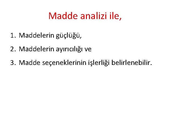 Madde analizi ile, 1. Maddelerin güçlüğü, 2. Maddelerin ayırıcılığı ve 3. Madde seçeneklerinin işlerliği