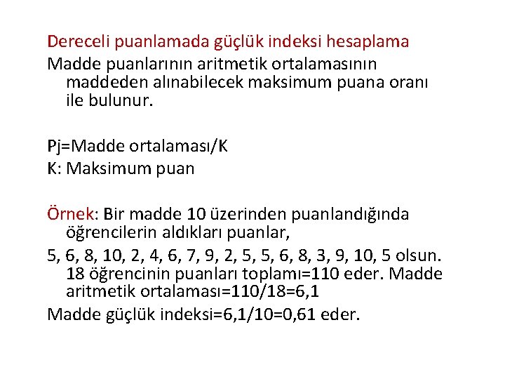 Dereceli puanlamada güçlük indeksi hesaplama Madde puanlarının aritmetik ortalamasının maddeden alınabilecek maksimum puana oranı