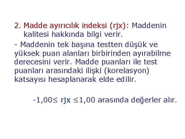 2. Madde ayırıcılık indeksi (rjx): Maddenin kalitesi hakkında bilgi verir. - Maddenin tek başına