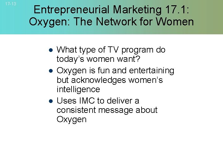 17 -13 Entrepreneurial Marketing 17. 1: Oxygen: The Network for Women l l l