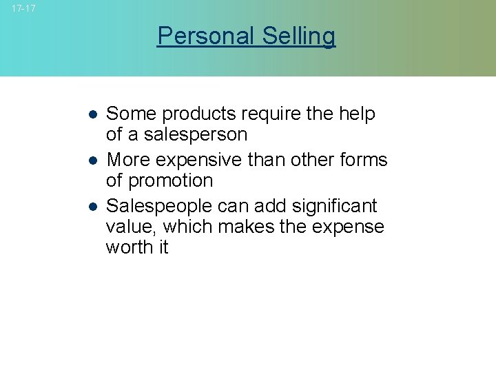 17 -17 Personal Selling l l l Some products require the help of a