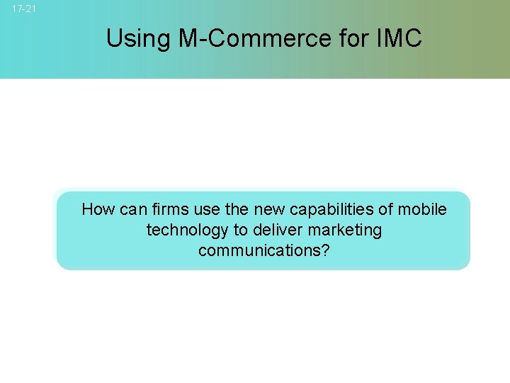 17 -21 Using M-Commerce for IMC How can firms use the new capabilities of