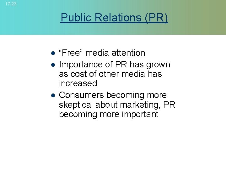 17 -23 Public Relations (PR) l l l “Free” media attention Importance of PR