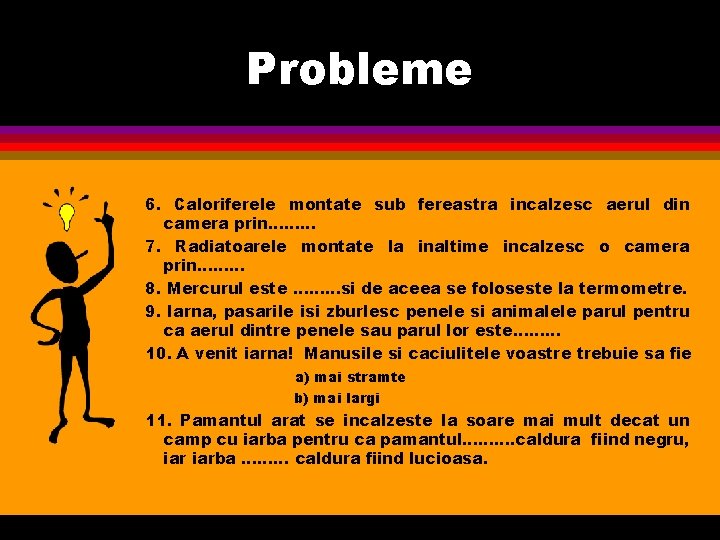 Probleme 6. Caloriferele montate sub fereastra incalzesc aerul din camera prin……… 7. Radiatoarele montate