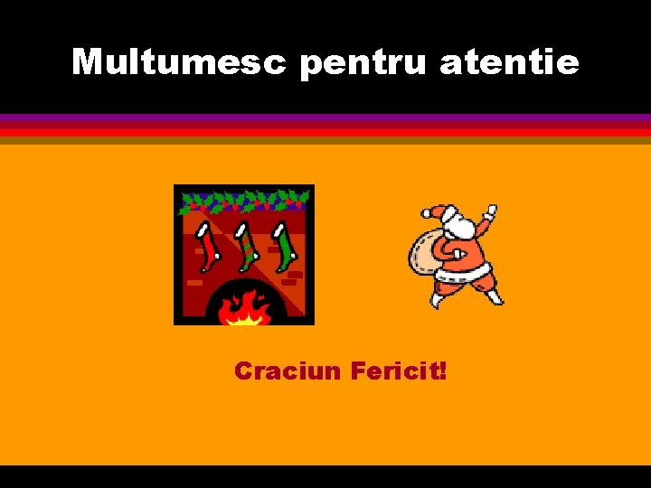Multumesc pentru atentie Craciun Fericit! 
