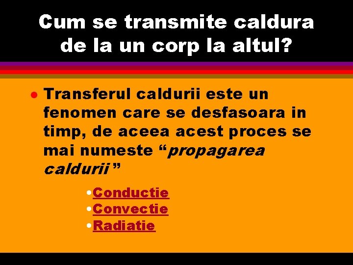 Cum se transmite caldura de la un corp la altul? l Transferul caldurii este