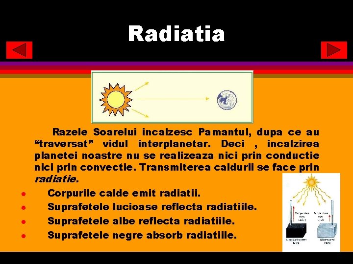 Radiatia Razele Soarelui incalzesc Pamantul, dupa ce au “traversat” vidul interplanetar. Deci , incalzirea