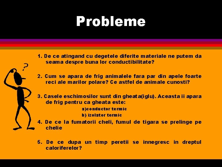Probleme 1. De ce atingand cu degetele diferite materiale ne putem da seama despre