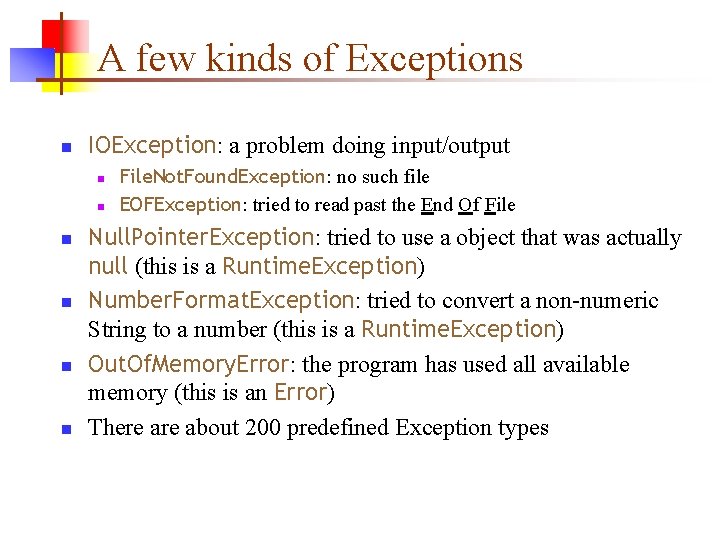 A few kinds of Exceptions n IOException: a problem doing input/output n n n