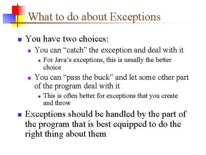 What to do about Exceptions n You have two choices: n You can “catch”