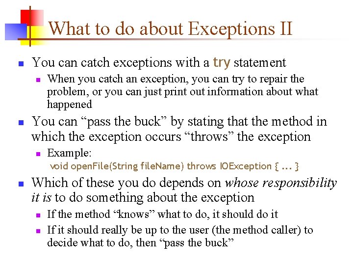 What to do about Exceptions II n You can catch exceptions with a try