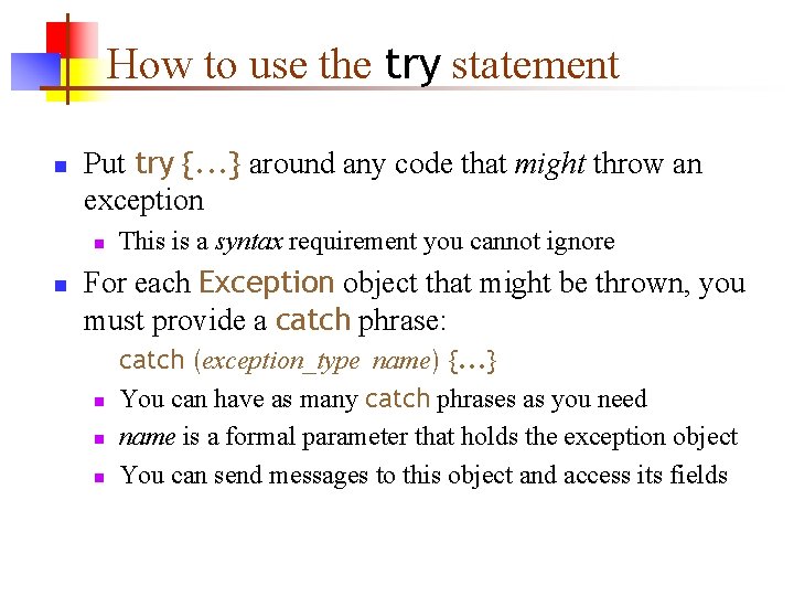 How to use the try statement n Put try {. . . } around