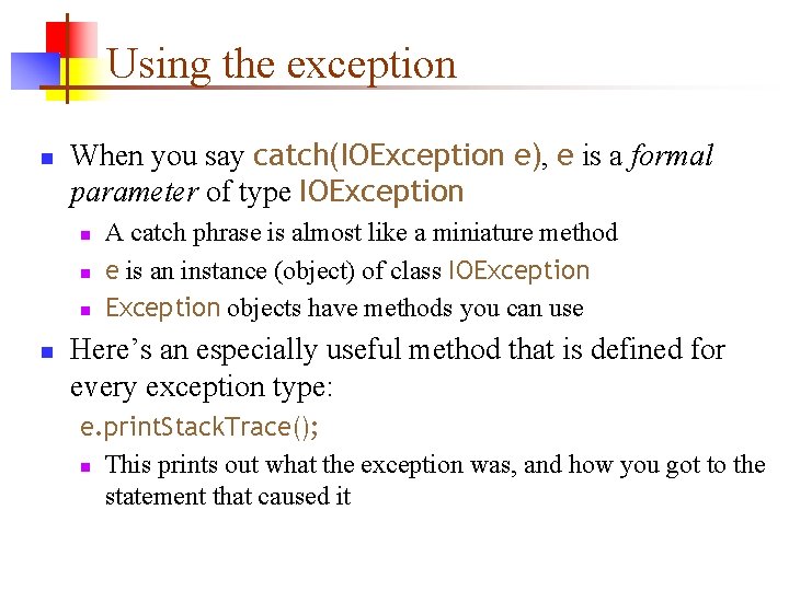 Using the exception n When you say catch(IOException e), e is a formal parameter