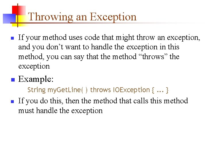 Throwing an Exception n n If your method uses code that might throw an