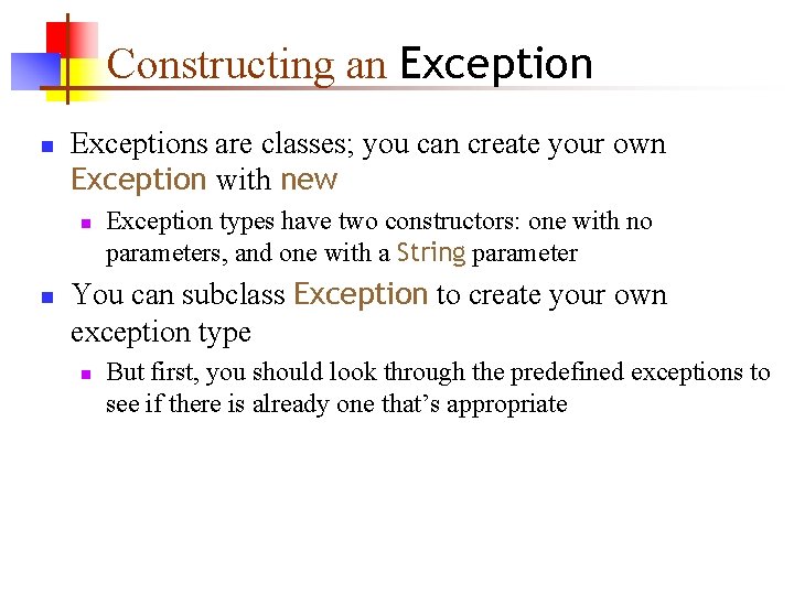 Constructing an Exceptions are classes; you can create your own Exception with new n