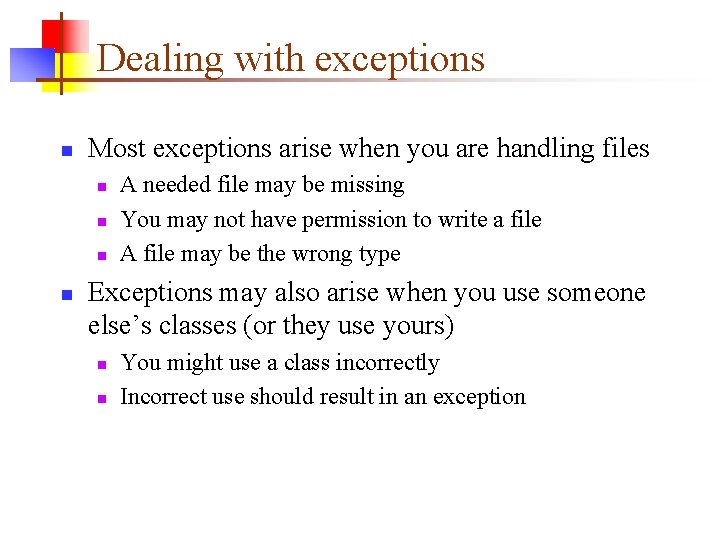 Dealing with exceptions n Most exceptions arise when you are handling files n n