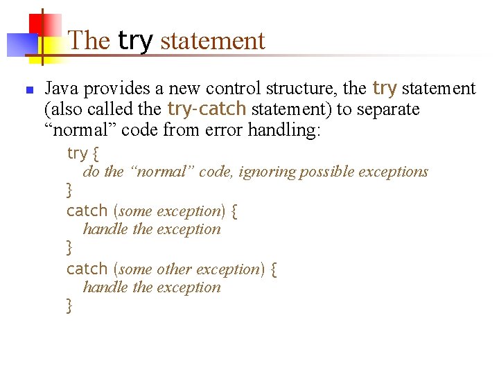 The try statement n Java provides a new control structure, the try statement (also