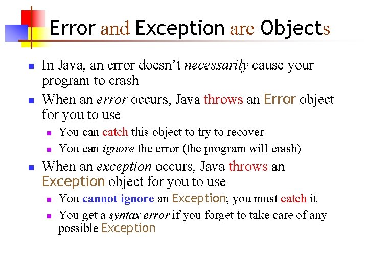 Error and Exception are Objects n n In Java, an error doesn’t necessarily cause