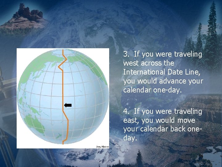 3. If you were traveling west across the International Date Line, you would advance